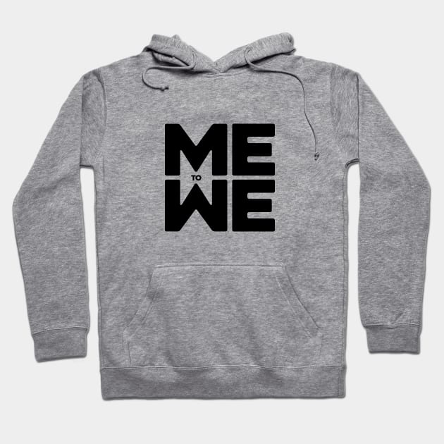 Me to We (blk type) Hoodie by BRAND67